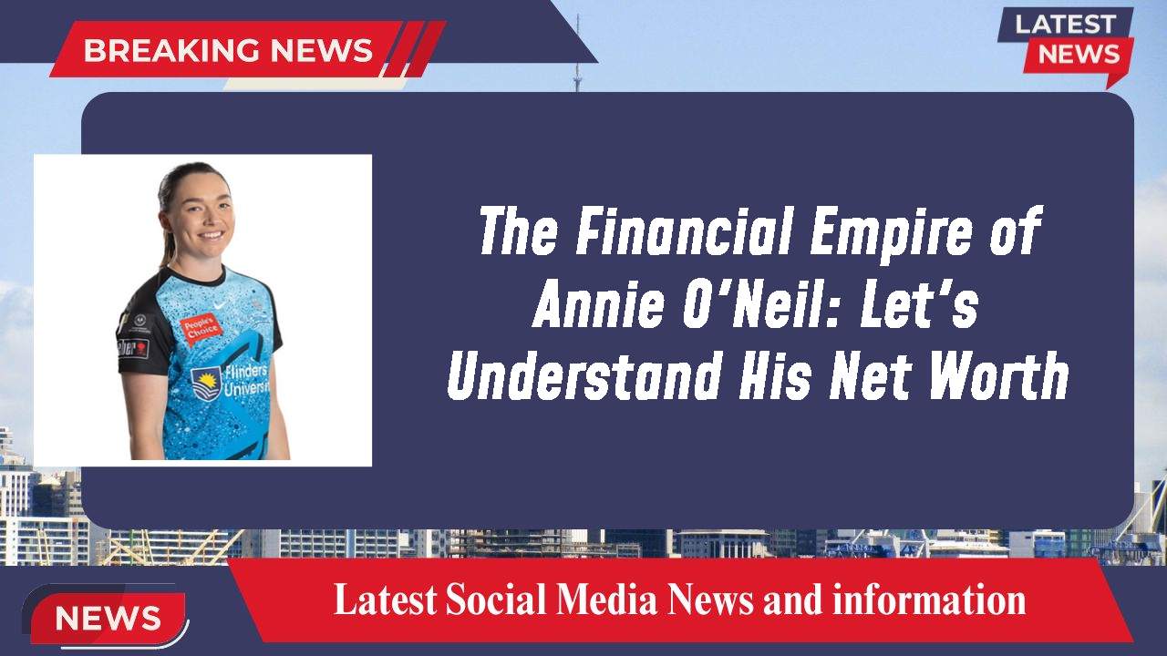 The Financial Empire of Annie O'Neil: Let's Understand His Net Worth