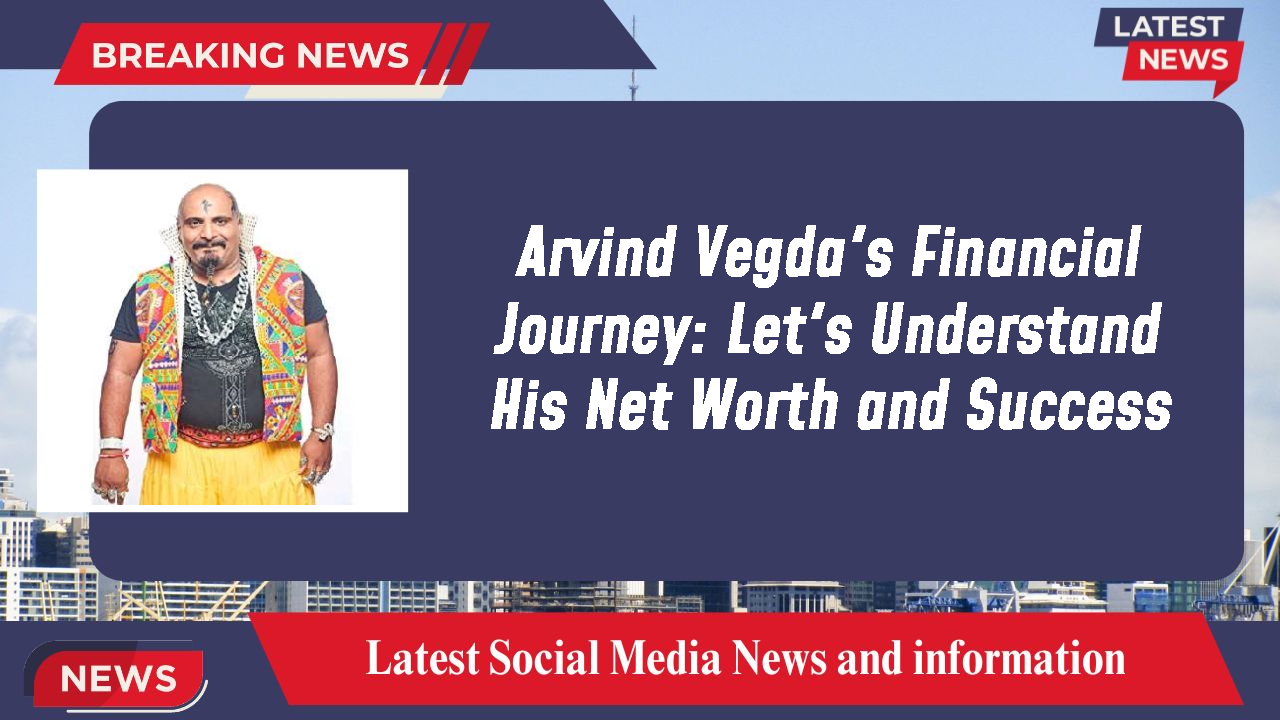 Arvind Vegda's Financial Journey: Let's Understand His Net Worth and Success