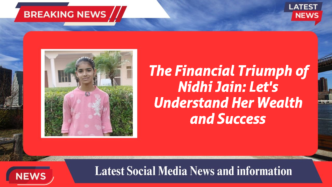 The Financial Triumph of Nidhi Jain: Let's Understand Her Wealth and Success