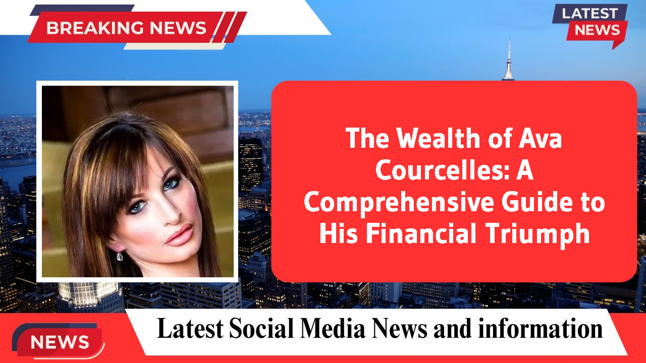 Ava Courcelles networth
