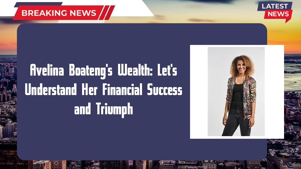 Avelina Boateng's Wealth: Let's Understand Her Financial Success and Triumph