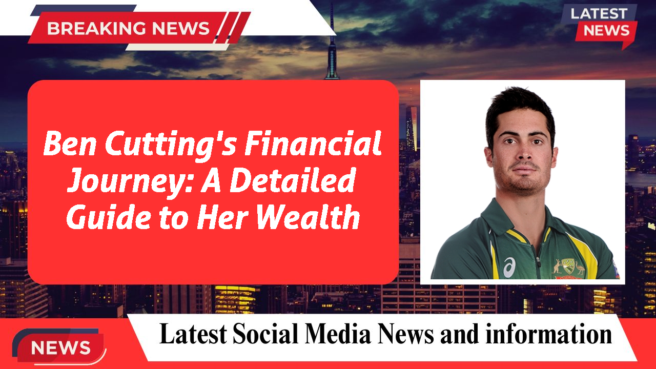 Ben Cutting's Financial Journey: A Detailed Guide to Her Wealth