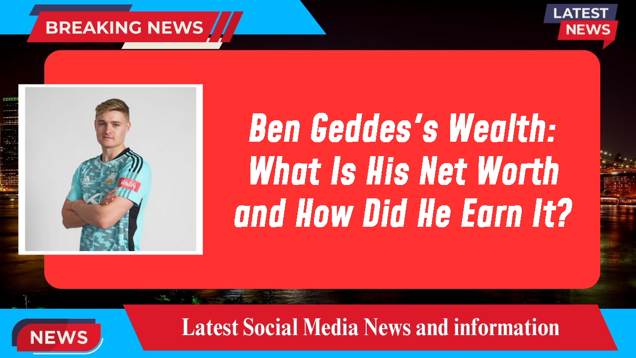 Ben Geddes's Wealth: What Is His Net Worth and How Did He Earn It?