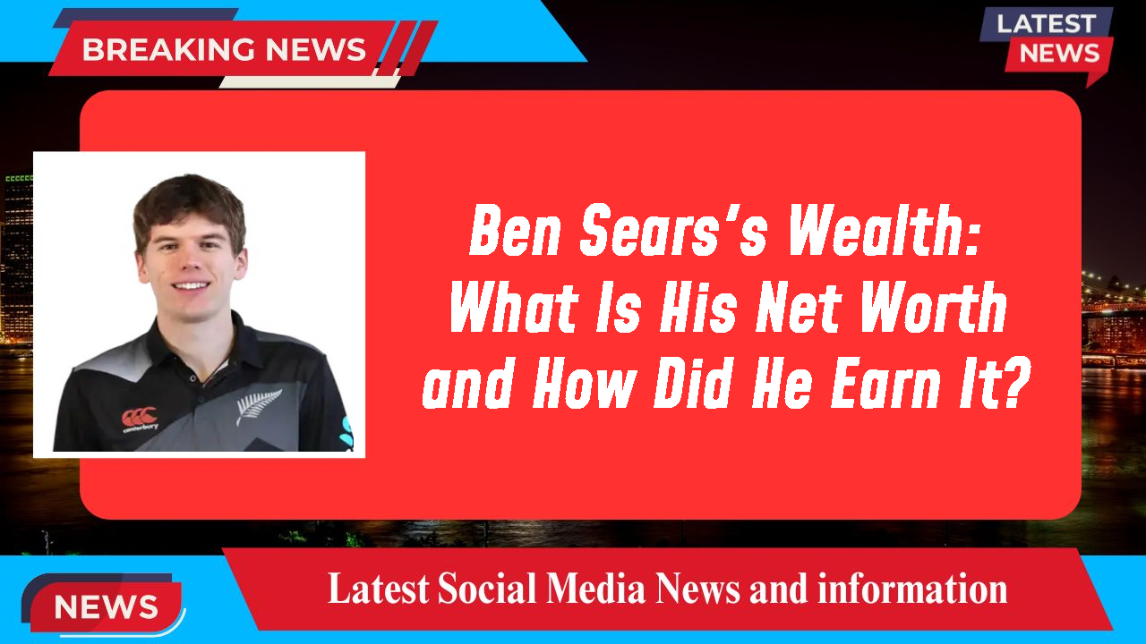 Ben Sears's Wealth: What Is His Net Worth and How Did He Earn It?