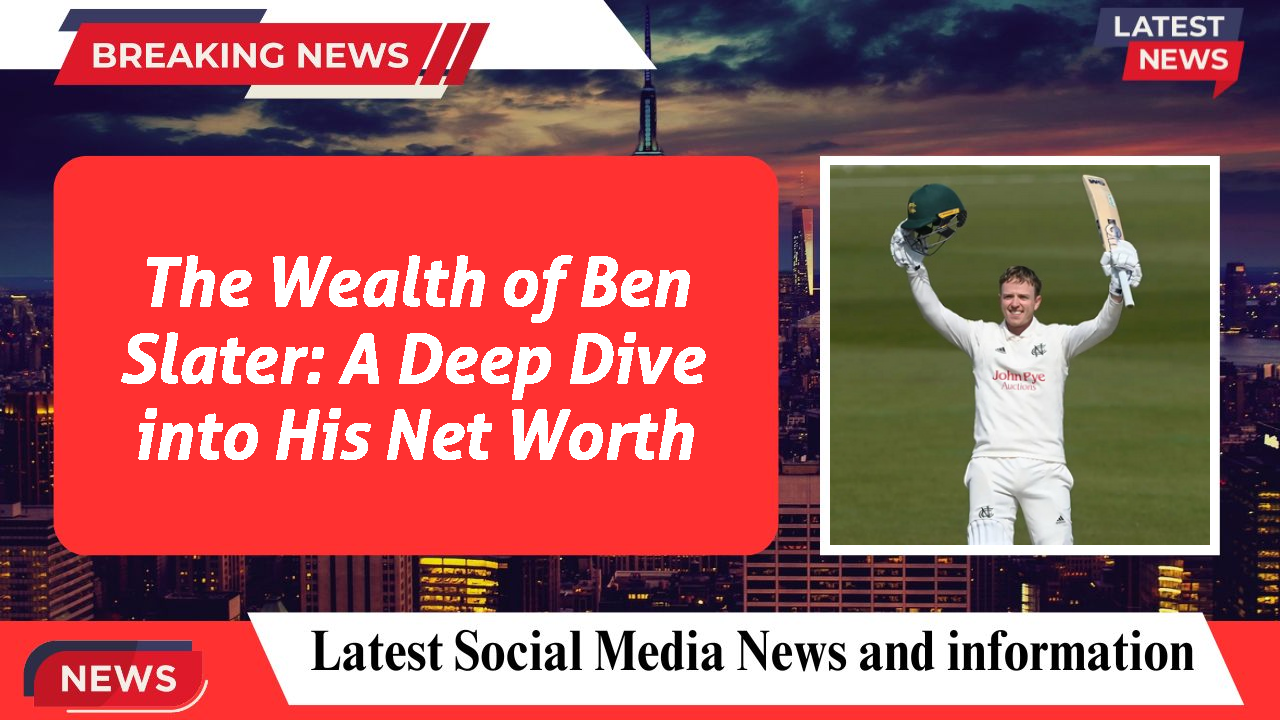 The Wealth of Ben Slater: A Deep Dive into His Net Worth