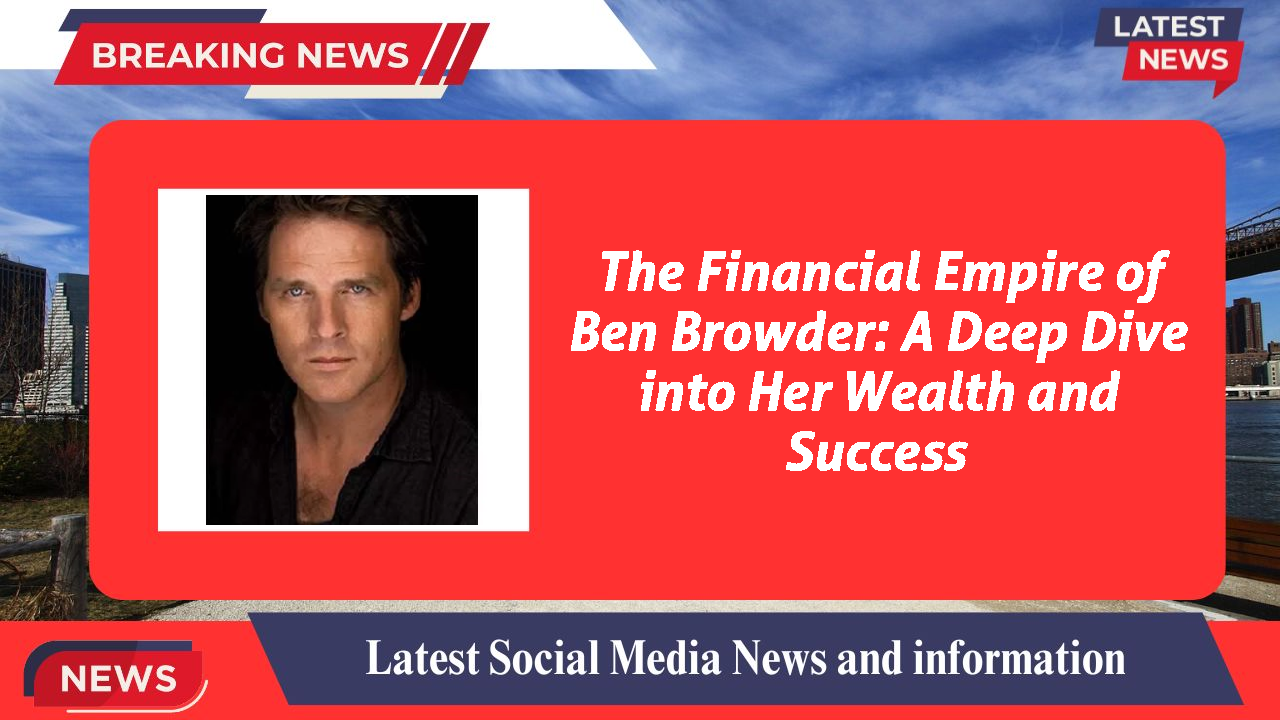 The Financial Empire of Ben Browder: A Deep Dive into Her Wealth and Success