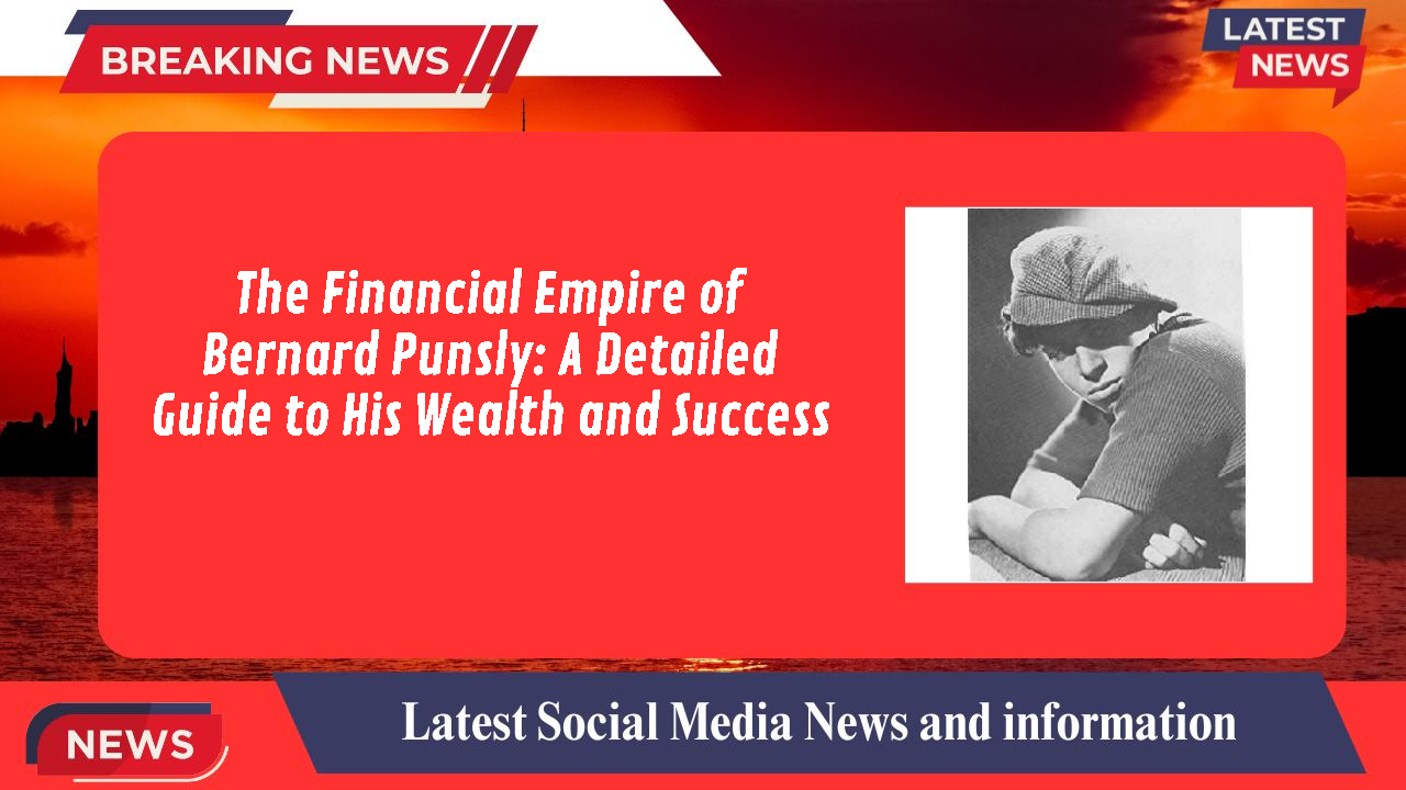 The Financial Empire of Bernard Punsly: A Detailed Guide to His Wealth and Success