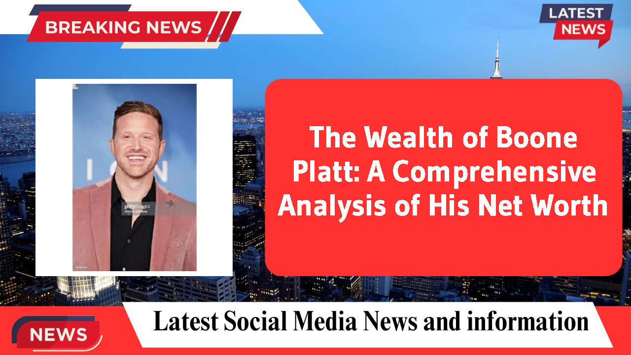 The Wealth of Boone Platt: A Comprehensive Analysis of His Net Worth