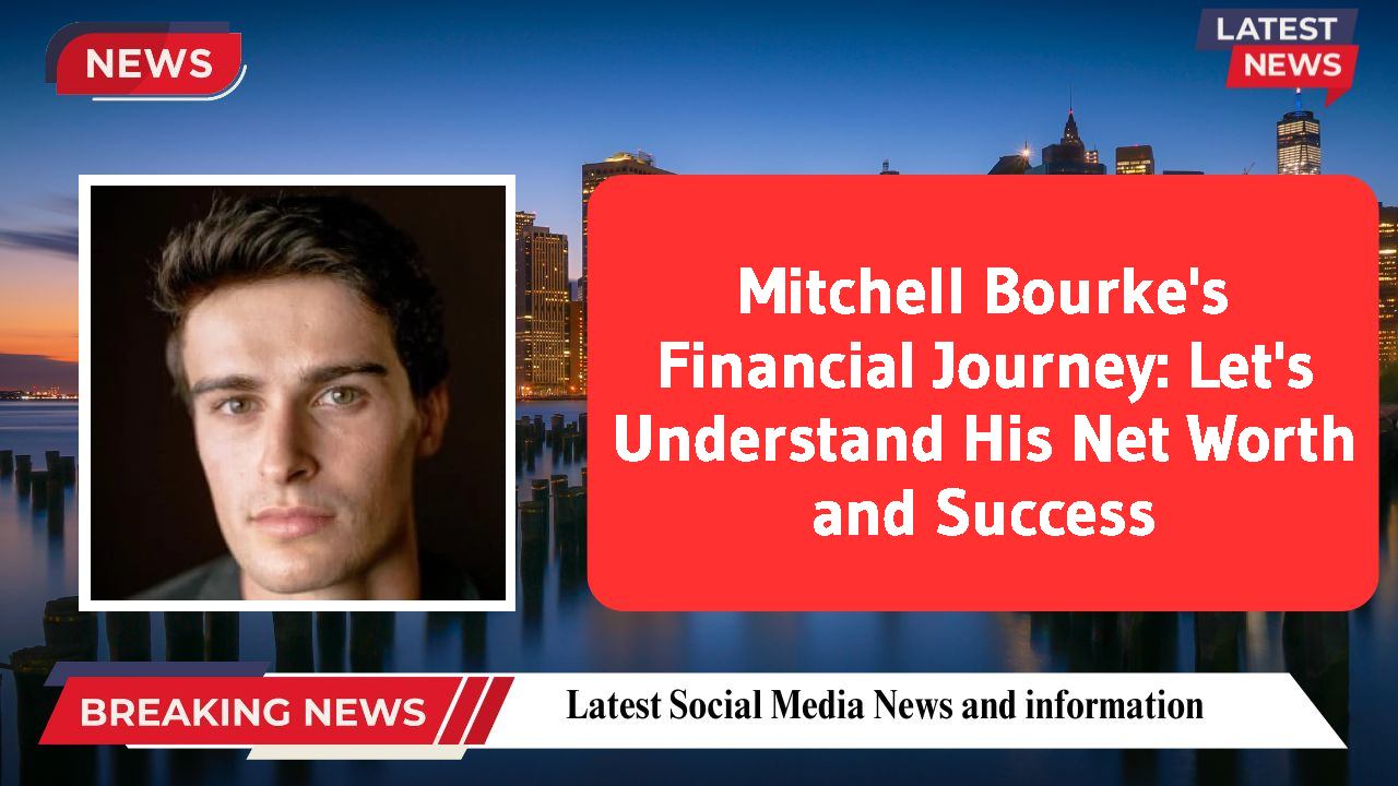 Mitchell Bourke's Financial Journey: Let's Understand His Net Worth and Success