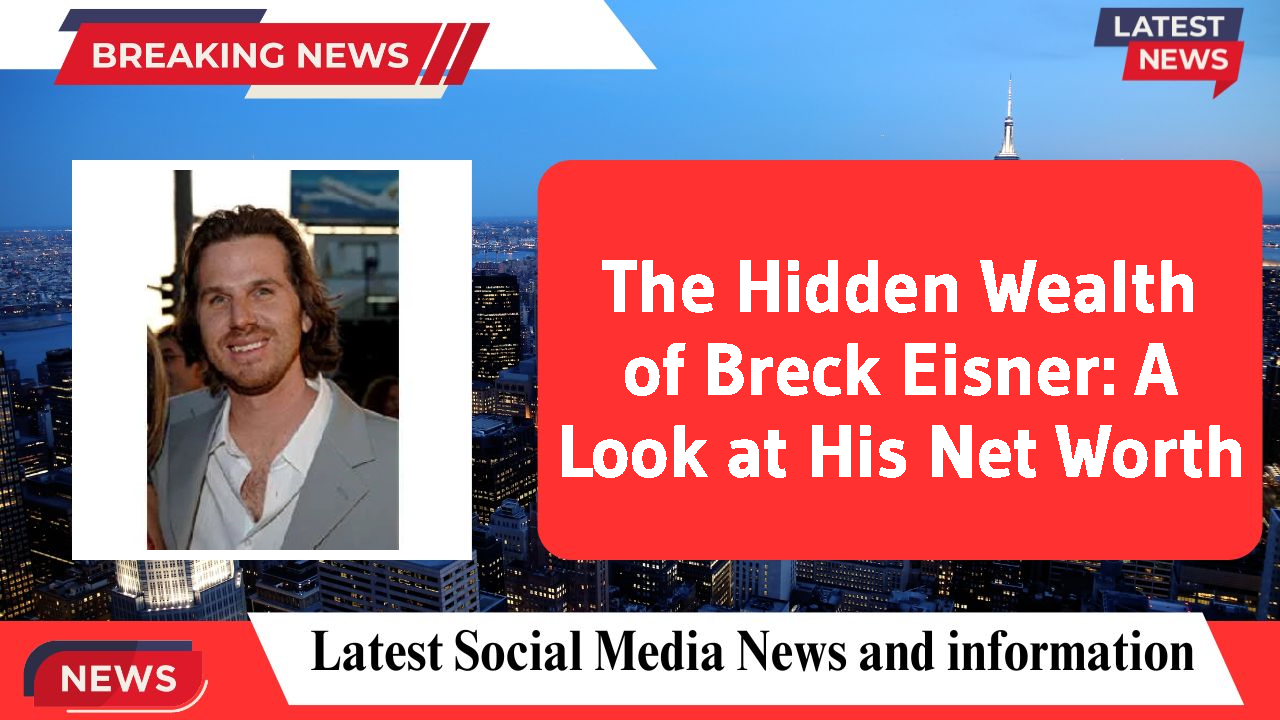 The Hidden Wealth of Breck Eisner: A Look at His Net Worth