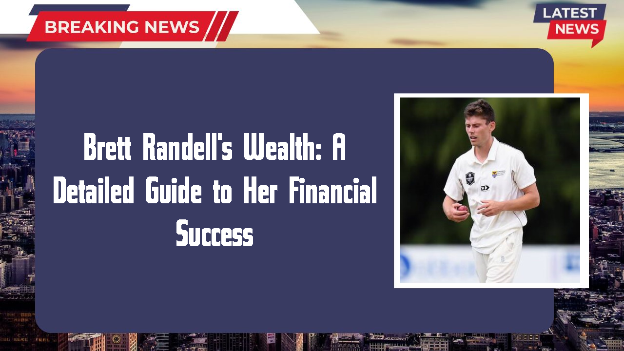 Brett Randell's Wealth: A Detailed Guide to Her Financial Success