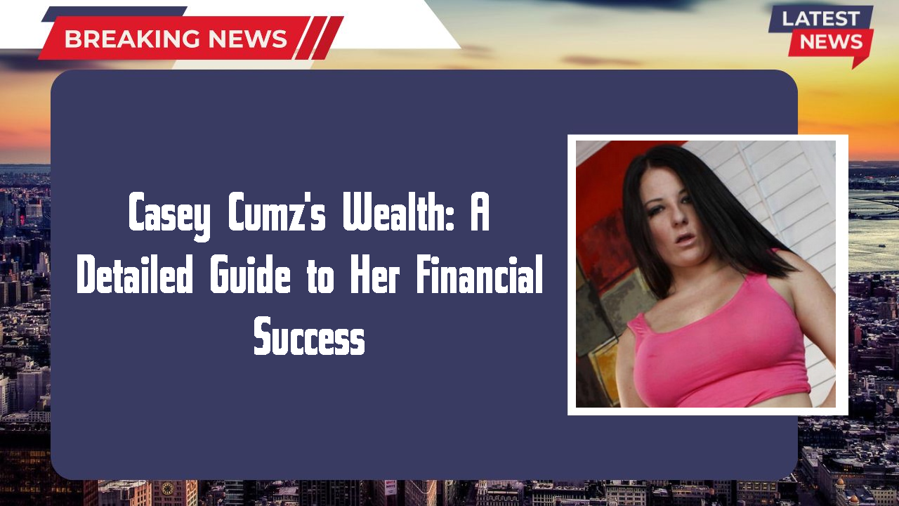 Casey Cumz's Wealth: A Detailed Guide to Her Financial Success