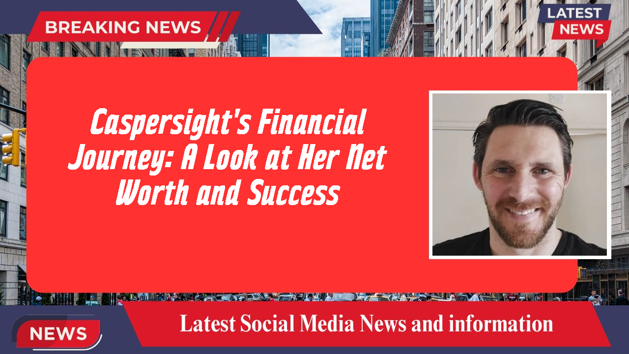 Caspersight's Financial Journey: A Look at Her Net Worth and Success