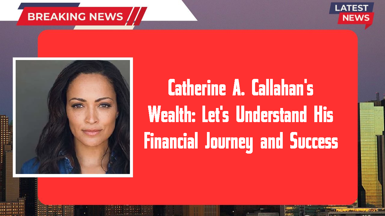 Catherine A. Callahan networth