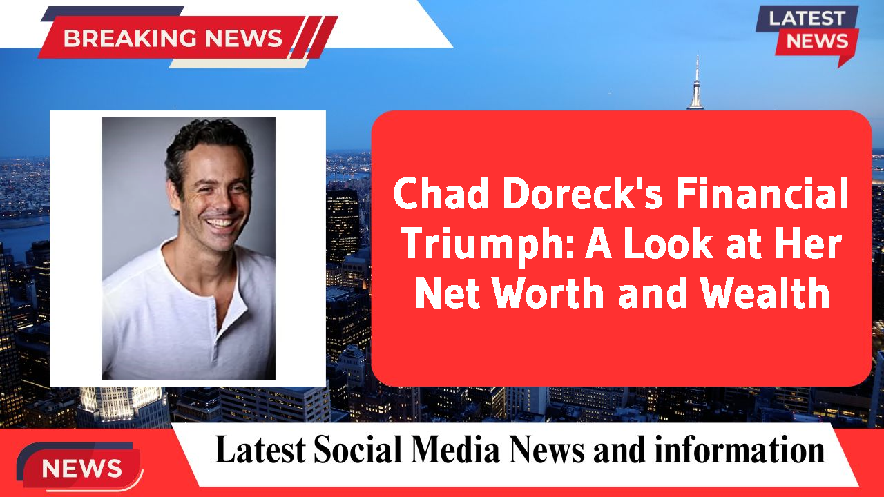 Chad Doreck's Financial Triumph: A Look at Her Net Worth and Wealth