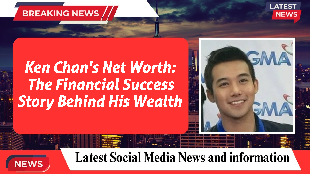 Ken Chan's Net Worth: The Financial Success Story Behind His Wealth