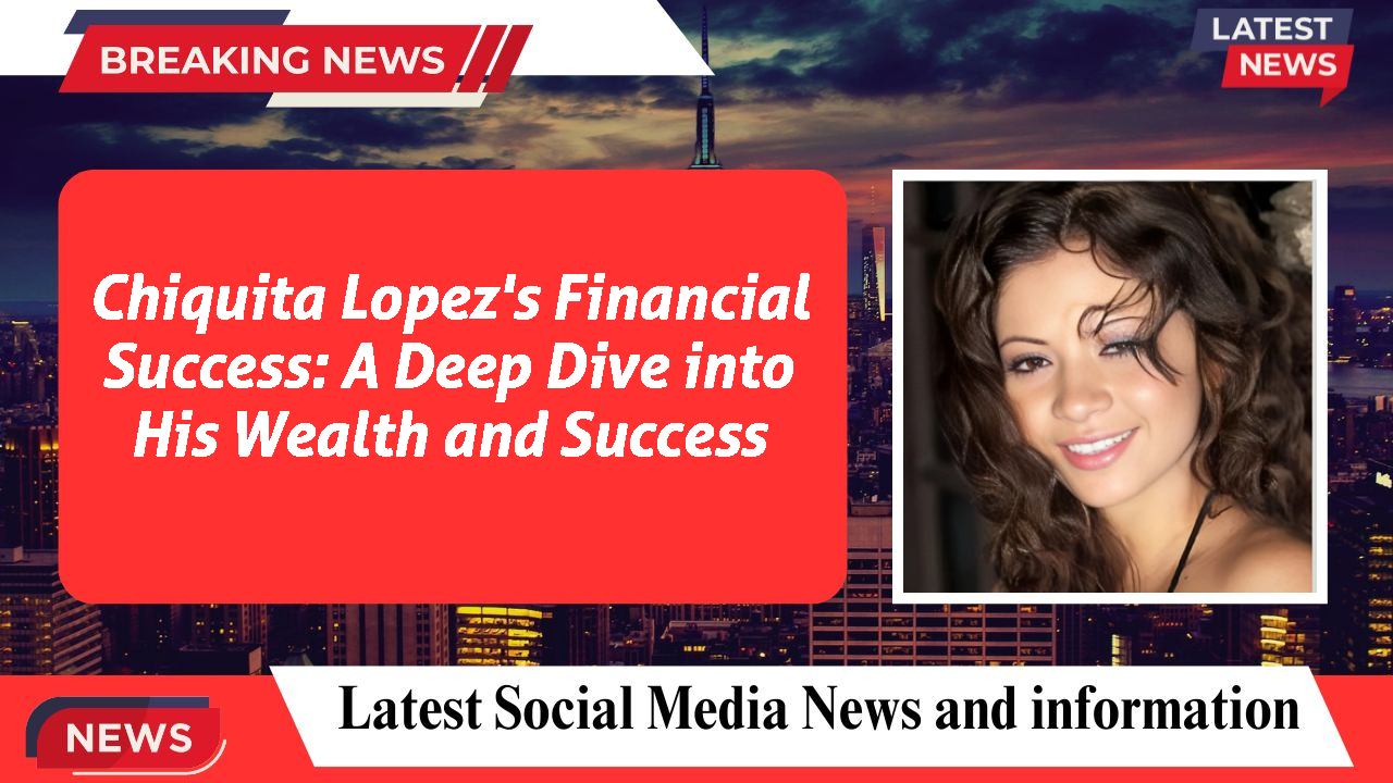 Chiquita Lopez networth