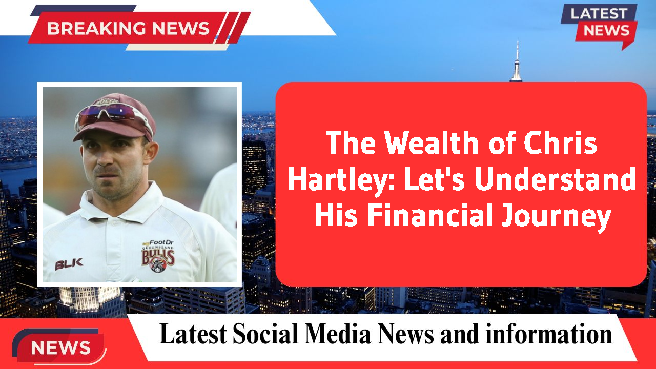 The Wealth of Chris Hartley: Let's Understand His Financial Journey