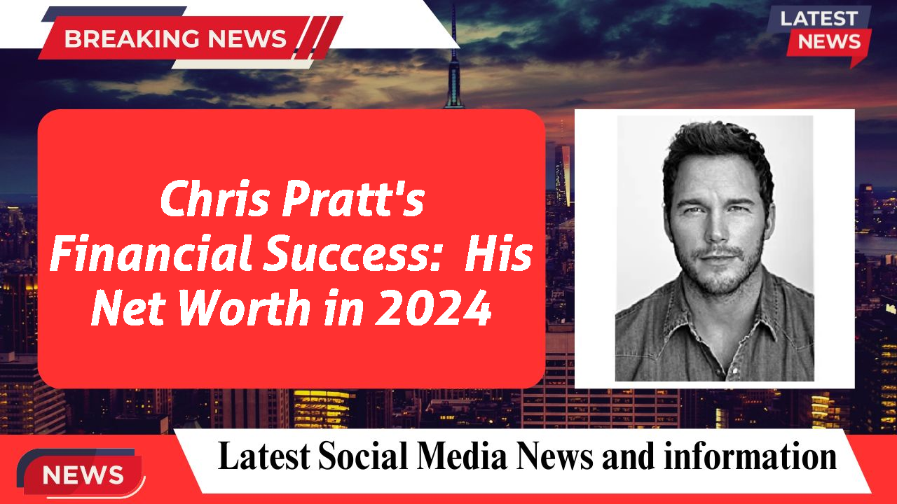 Chris Pratt's Financial Success:  His Net Worth in 2024