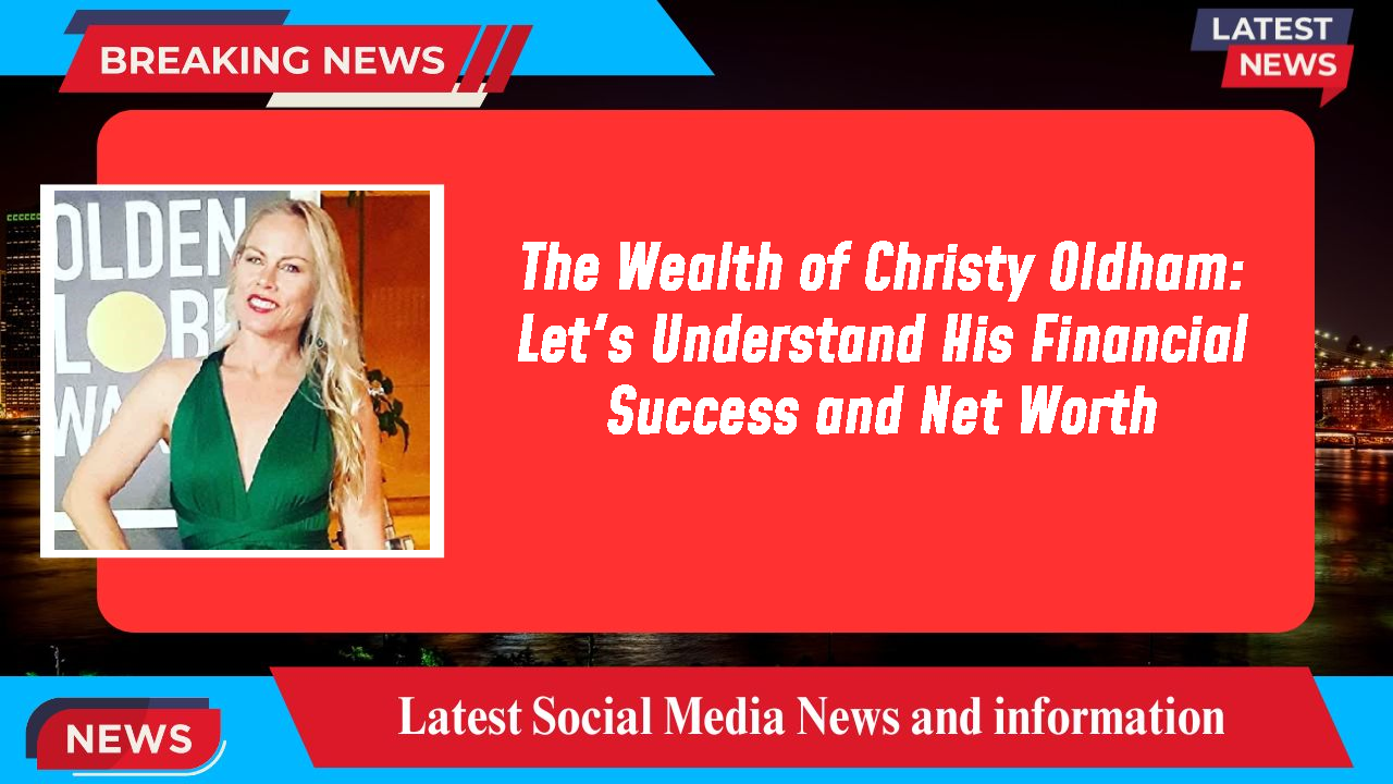 Christy Oldham networth