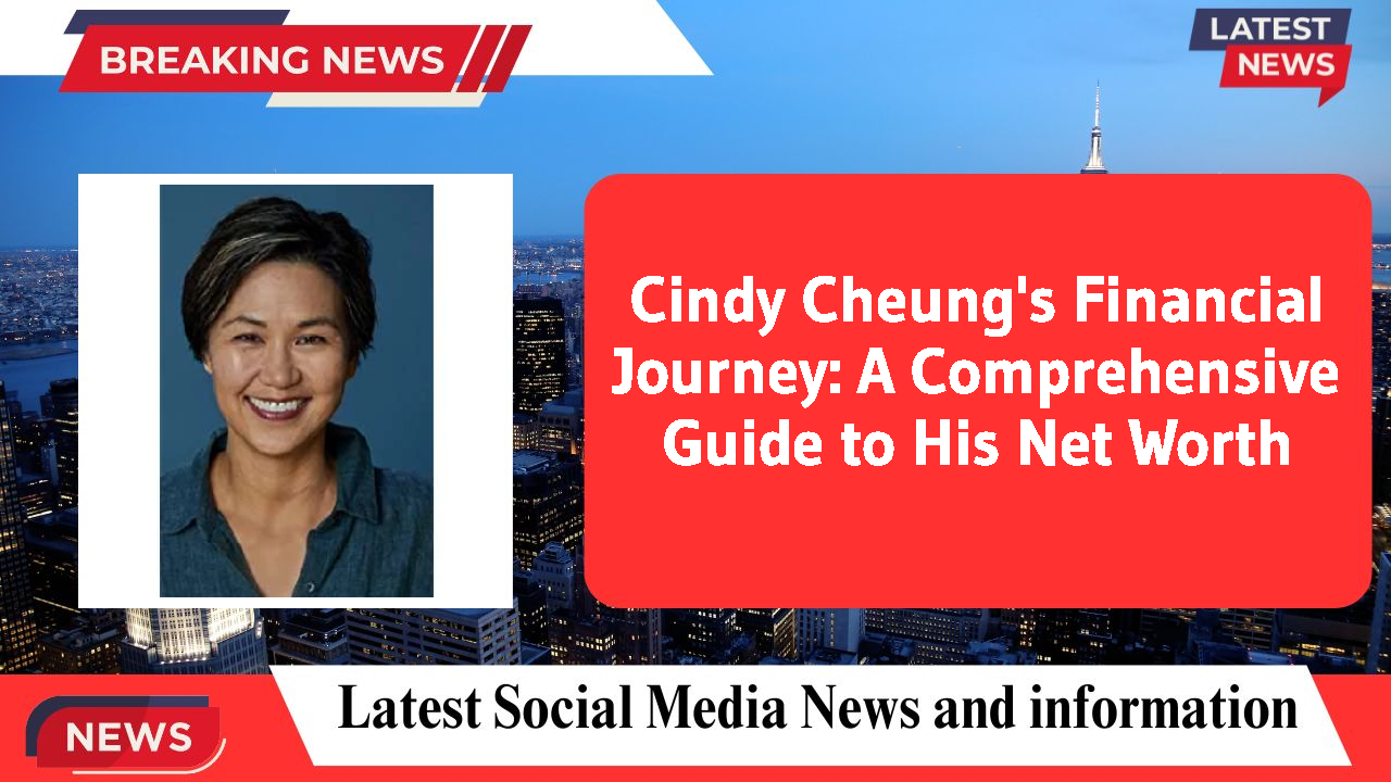 Cindy Cheung's Financial Journey: A Comprehensive Guide to His Net Worth