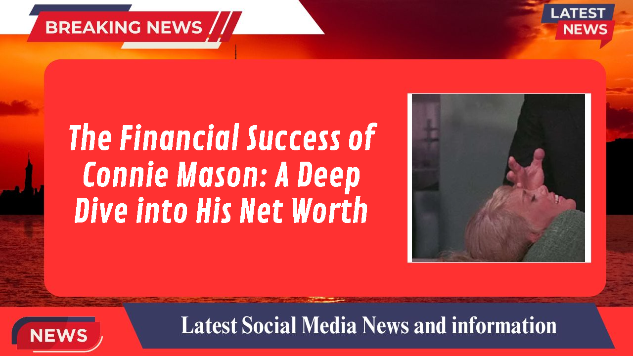 The Financial Success of Connie Mason: A Deep Dive into His Net Worth