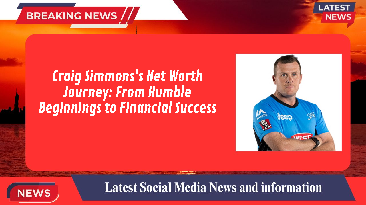 Craig Simmons's Net Worth Journey: From Humble Beginnings to Financial Success