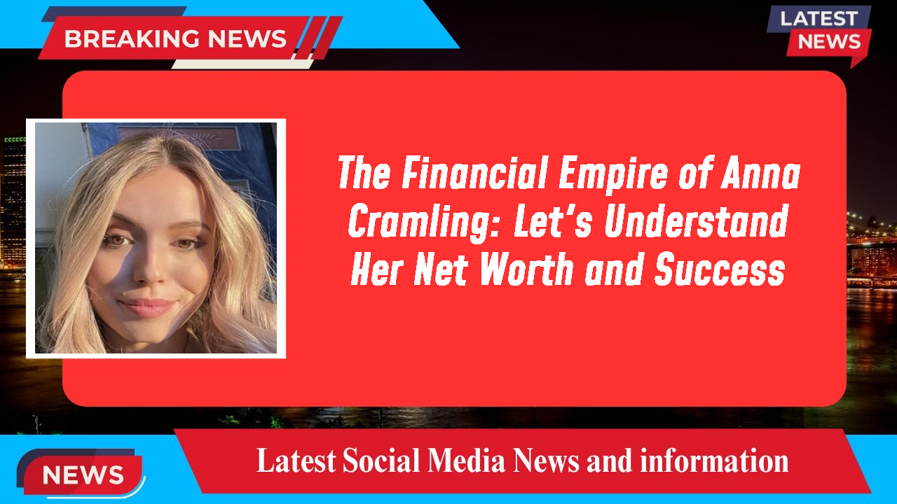 The Financial Empire of Anna Cramling: Let's Understand Her Net Worth and Success