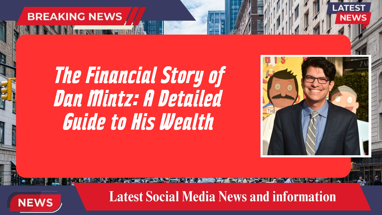 The Financial Story of Dan Mintz: A Detailed Guide to His Wealth