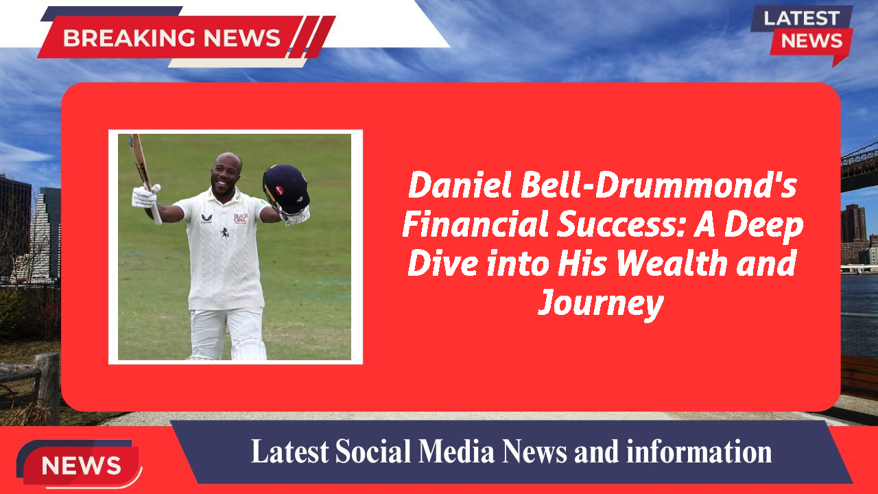 Daniel Bell-Drummond's Financial Success: A Deep Dive into His Wealth and Journey