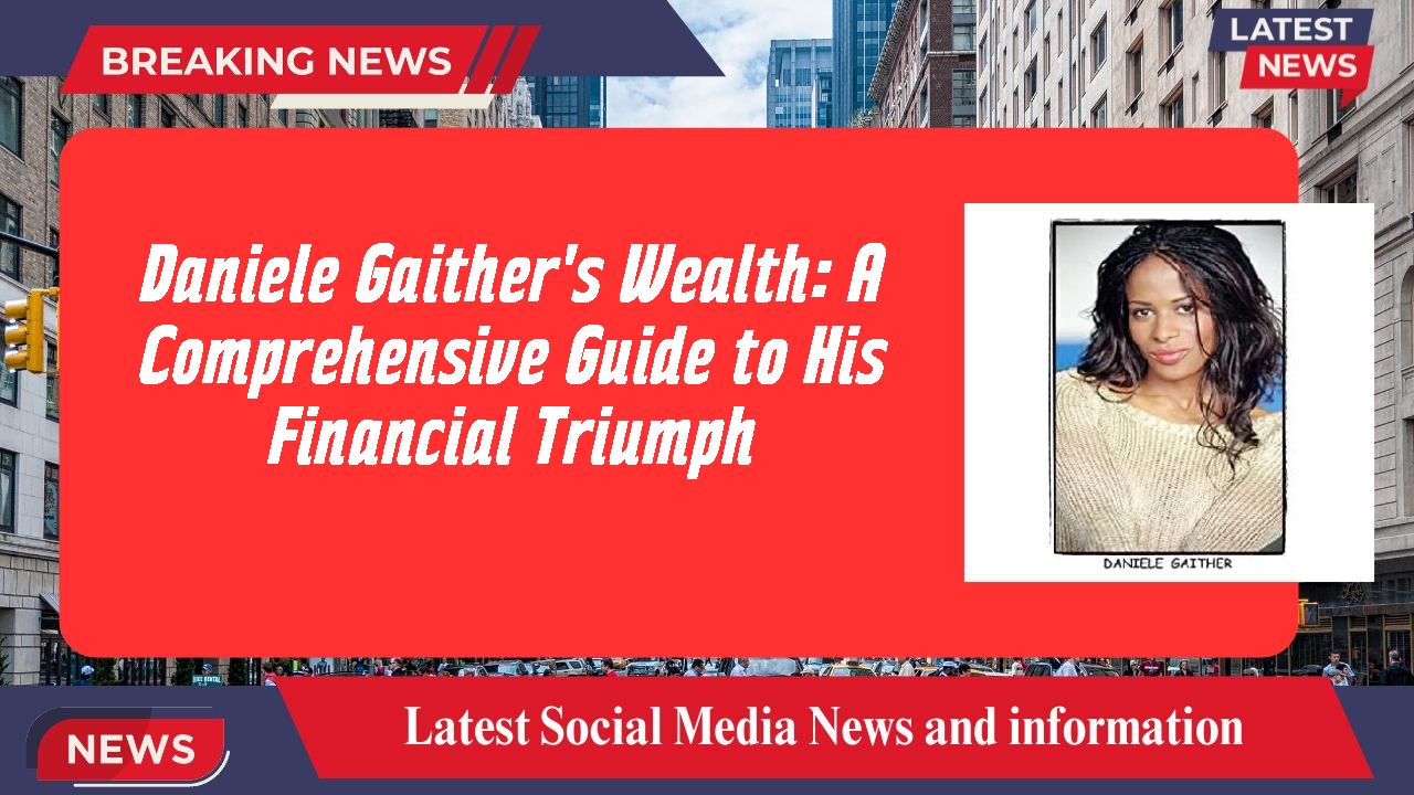 Daniele Gaither's Wealth: A Comprehensive Guide to His Financial Triumph