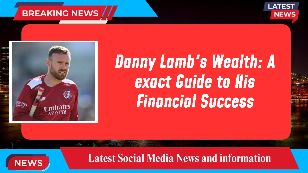 Danny Lamb's Wealth: A exact Guide to His Financial Success