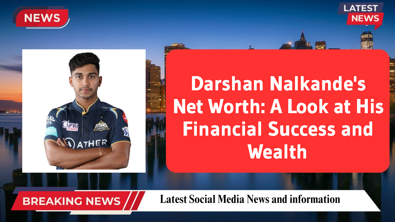 Darshan Nalkande's Net Worth: A Look at His Financial Success and Wealth
