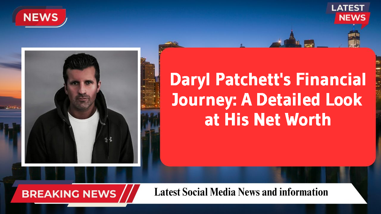 Daryl Patchett's Financial Journey: A Detailed Look at His Net Worth