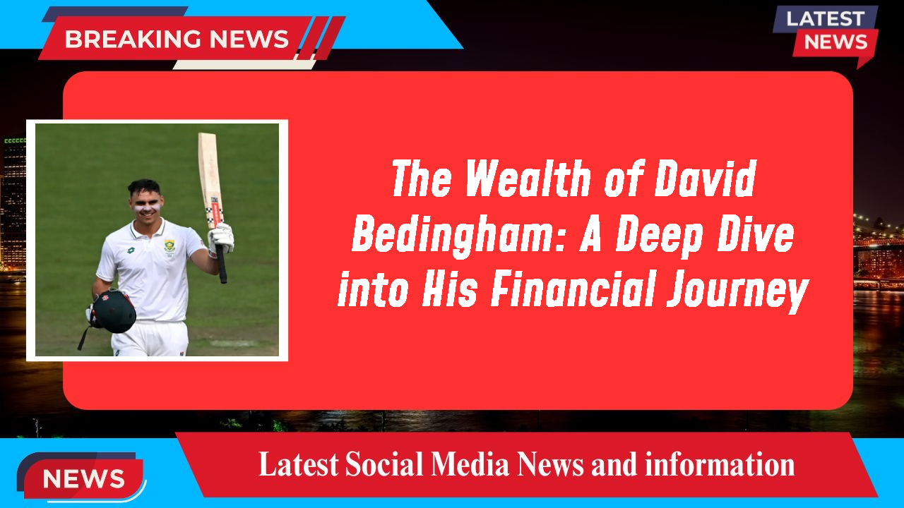 The Wealth of David Bedingham: A Deep Dive into His Financial Journey