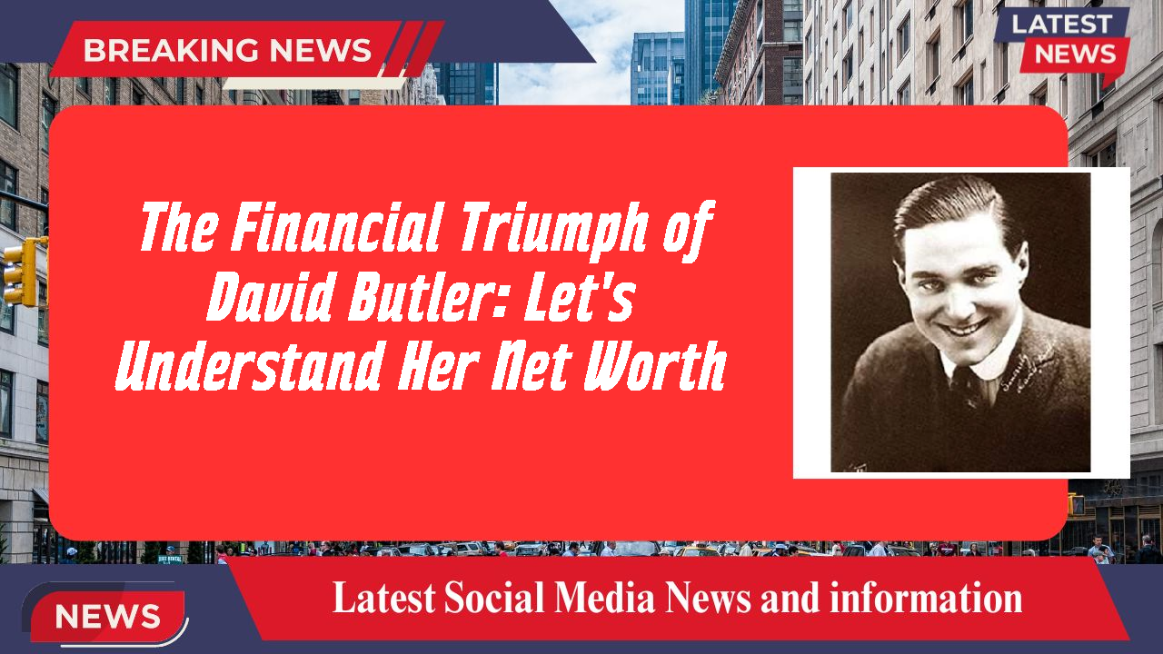 The Financial Triumph of David Butler: Let's Understand Her Net Worth