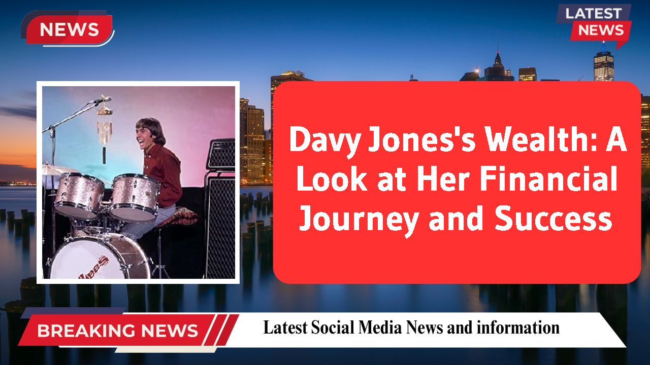 Davy Jones's Wealth: A Look at Her Financial Journey and Success