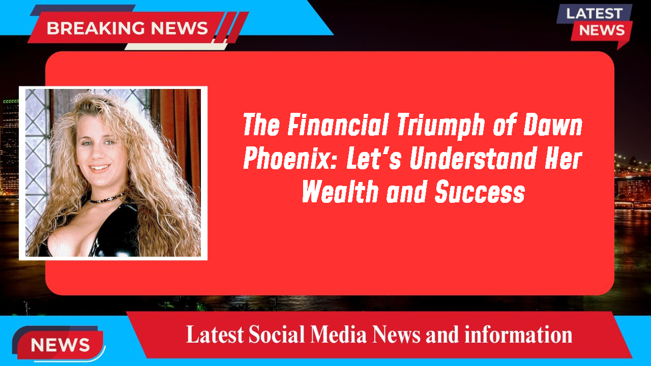 The Financial Triumph of Dawn Phoenix: Let's Understand Her Wealth and Success