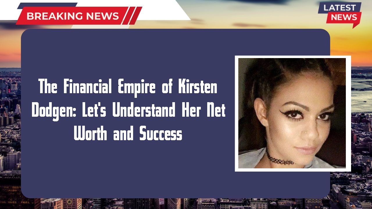 The Financial Empire of Kirsten Dodgen: Let's Understand Her Net Worth and Success