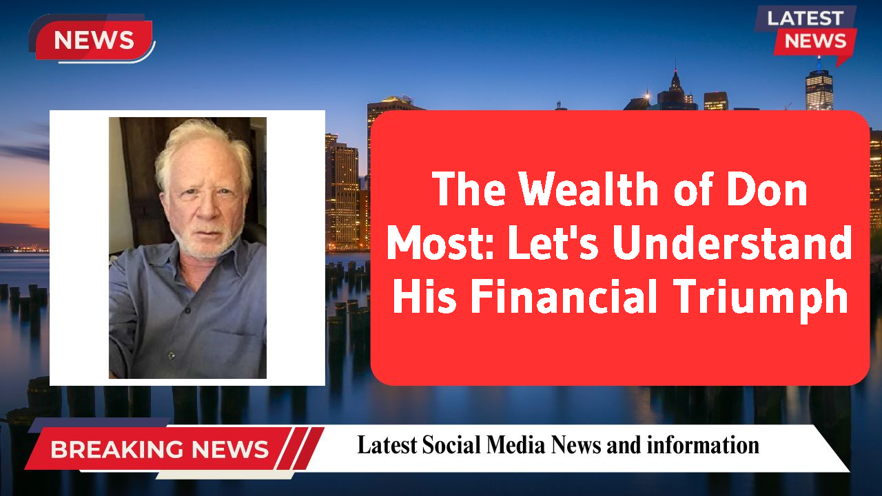 The Wealth of Don Most: Let's Understand His Financial Triumph