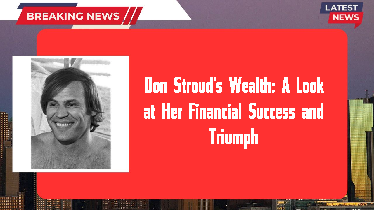 Don Stroud's Wealth: A Look at Her Financial Success and Triumph