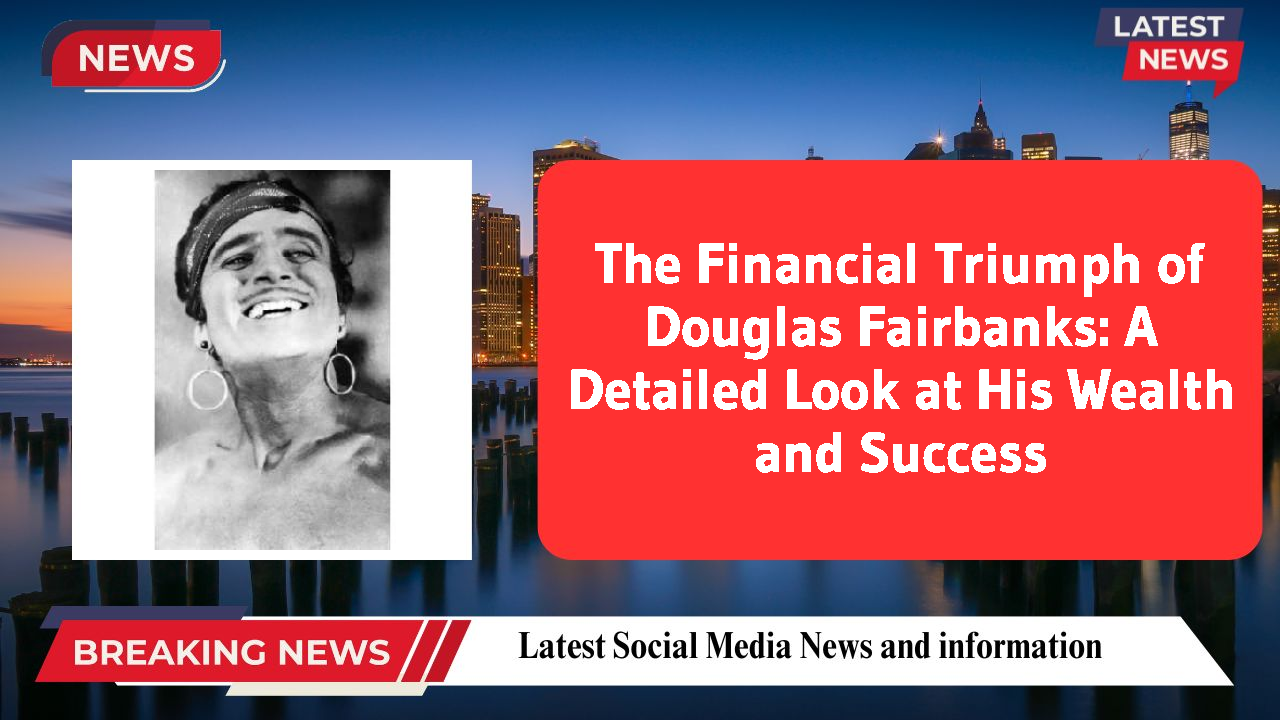 Douglas Fairbanks networth