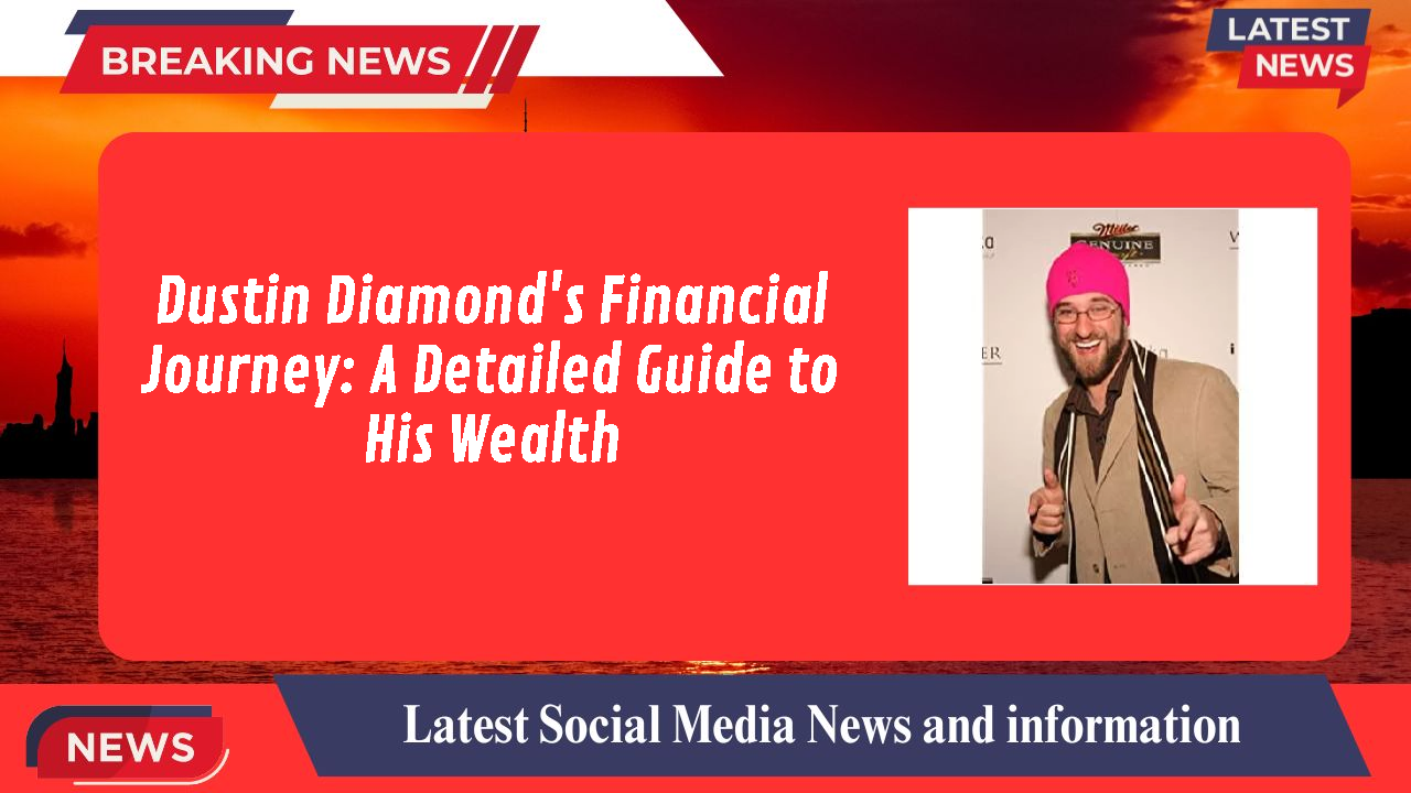 Dustin Diamond's Financial Journey: A Detailed Guide to His Wealth