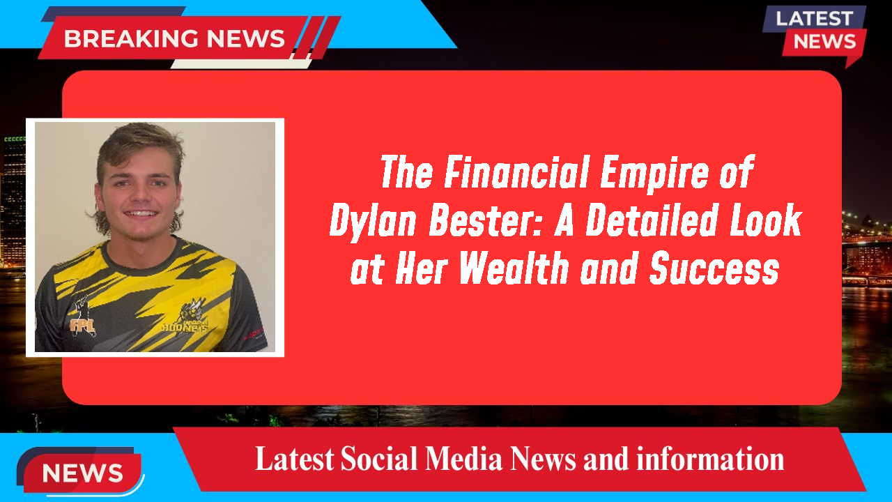The Financial Empire of Dylan Bester: A Detailed Look at Her Wealth and Success