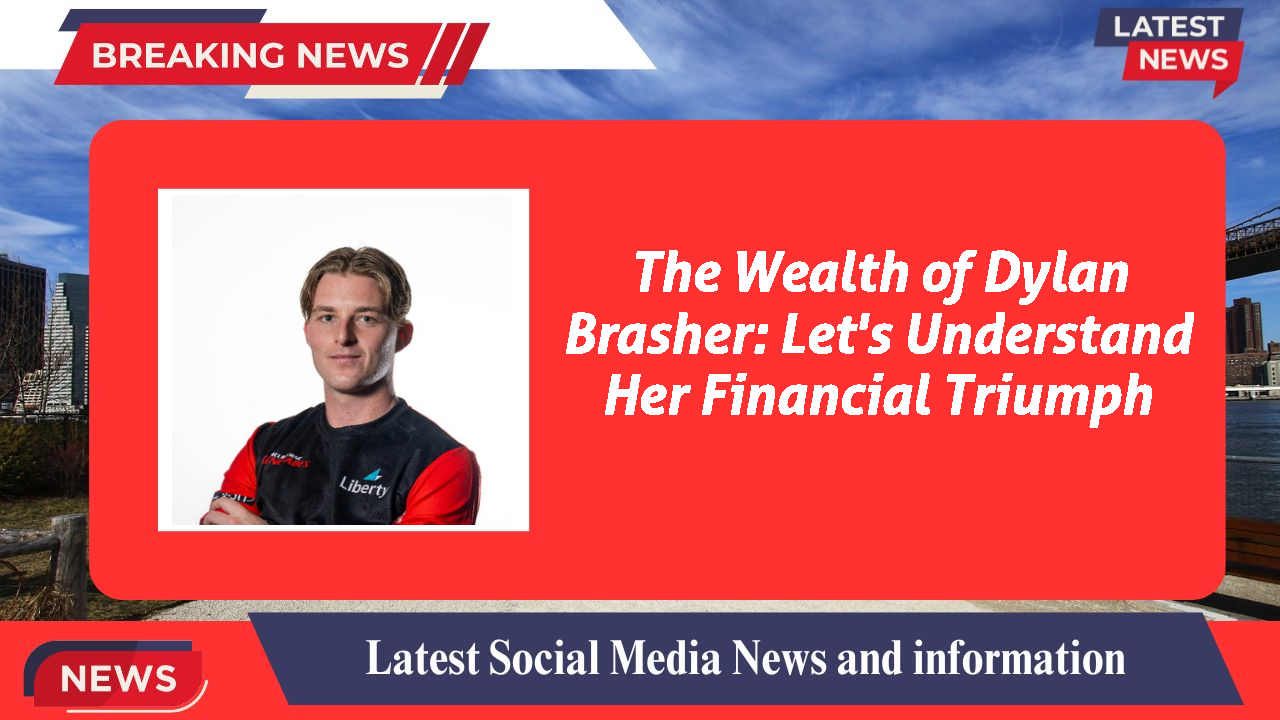 The Wealth of Dylan Brasher: Let's Understand Her Financial Triumph