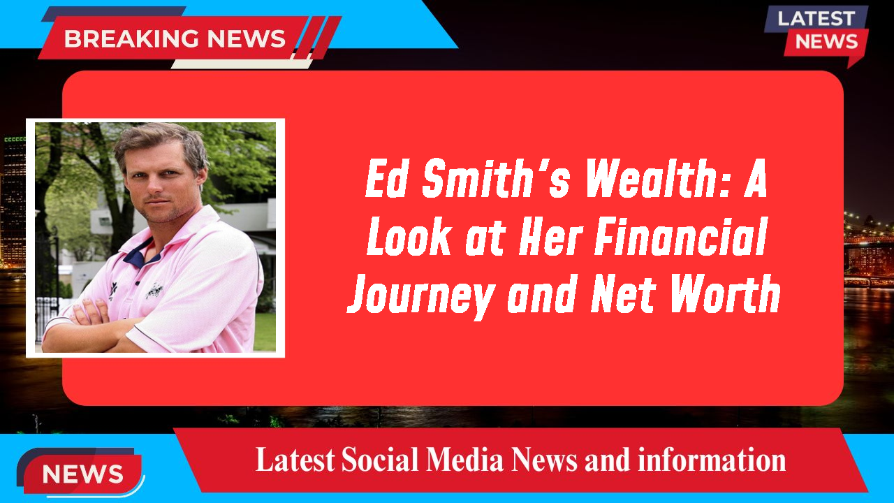 Ed Smith networth