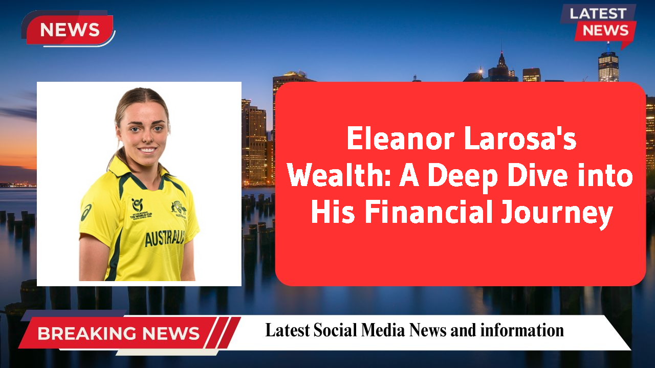 Eleanor Larosa's Wealth: A Deep Dive into His Financial Journey
