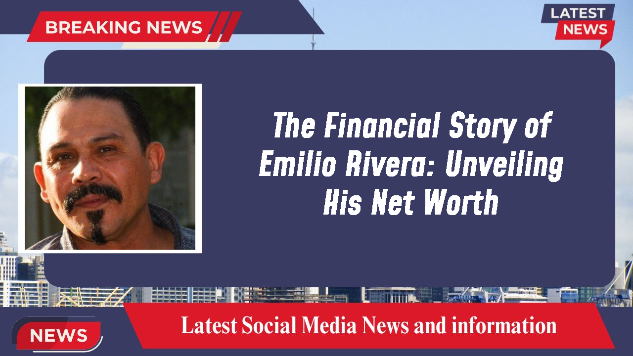The Financial Story of Emilio Rivera: Unveiling His Net Worth