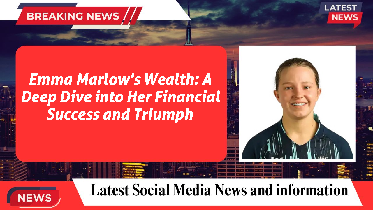 Emma Marlow's Wealth: A Deep Dive into Her Financial Success and Triumph