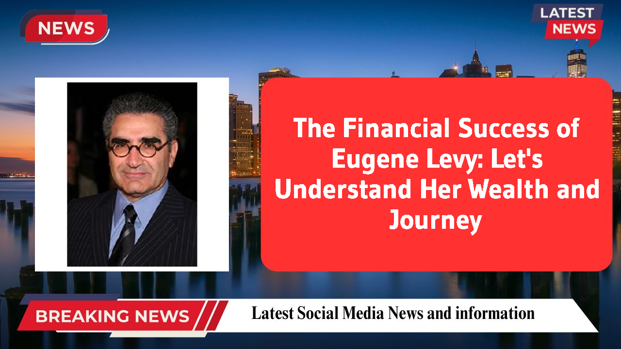 The Financial Success of Eugene Levy: Let's Understand Her Wealth and Journey